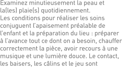 Examinez minutieusement la peau et la(les) plaie(s) quotidiennement  Les conditions pour réaliser les soins conjuguen   