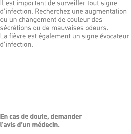 Il est important de surveiller tout signe d infection  Recherchez une augmentation ou un changement de couleur des sé   