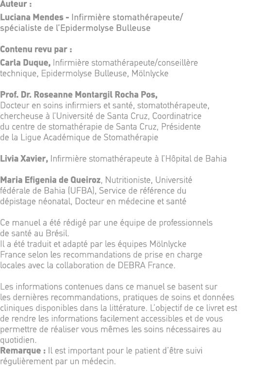 Auteur : Luciana Mendes - Infirmière stomathérapeute  spécialiste de l Epidermolyse Bulleuse Contenu revu par : Carla   