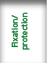 Fixation/ protection 