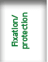 Fixation/ protection 