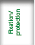 Fixation/ protection 