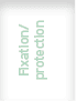 Fixation/ protection 