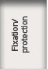 Fixation/ protection 