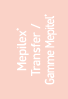 Mepilex® Transfer / Gamme Mepitel® 