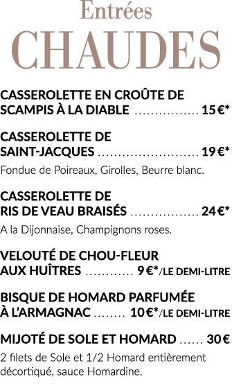 Entrées chaudes Casserolette en croûte de Scampis à la Diable  15  * Casserolette de Saint-Jacques  19  * Fondue de P   