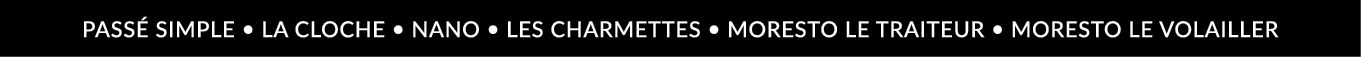Passé Simple   La Cloche   Nano   Les Charmettes   Moresto Le Traiteur   Moresto Le Volailler