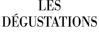 LES DéGUSTATIONS 