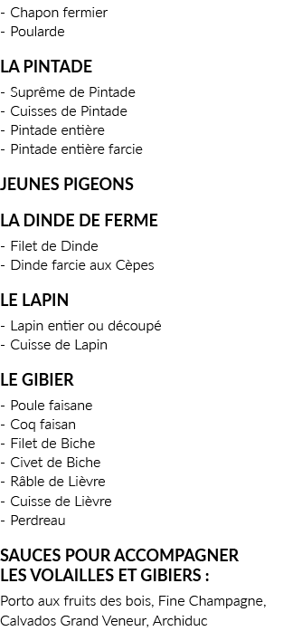 - Chapon fermier - Poularde La Pintade  - Suprême de Pintade - Cuisses de Pintade - Pintade entière - Pintade entière   