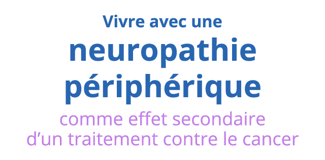 Vivre avec une neuropathie périphérique comme effet secondaire d un traitement contre le cancer