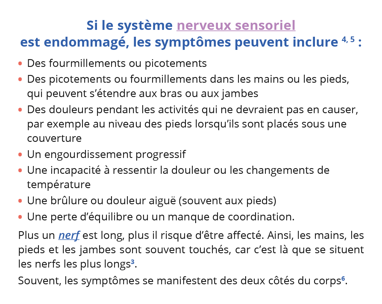 Si le système nerveux sensoriel est endommagé, les symptômes peuvent inclure 4, 5 : Des fourmillements ou picotements   