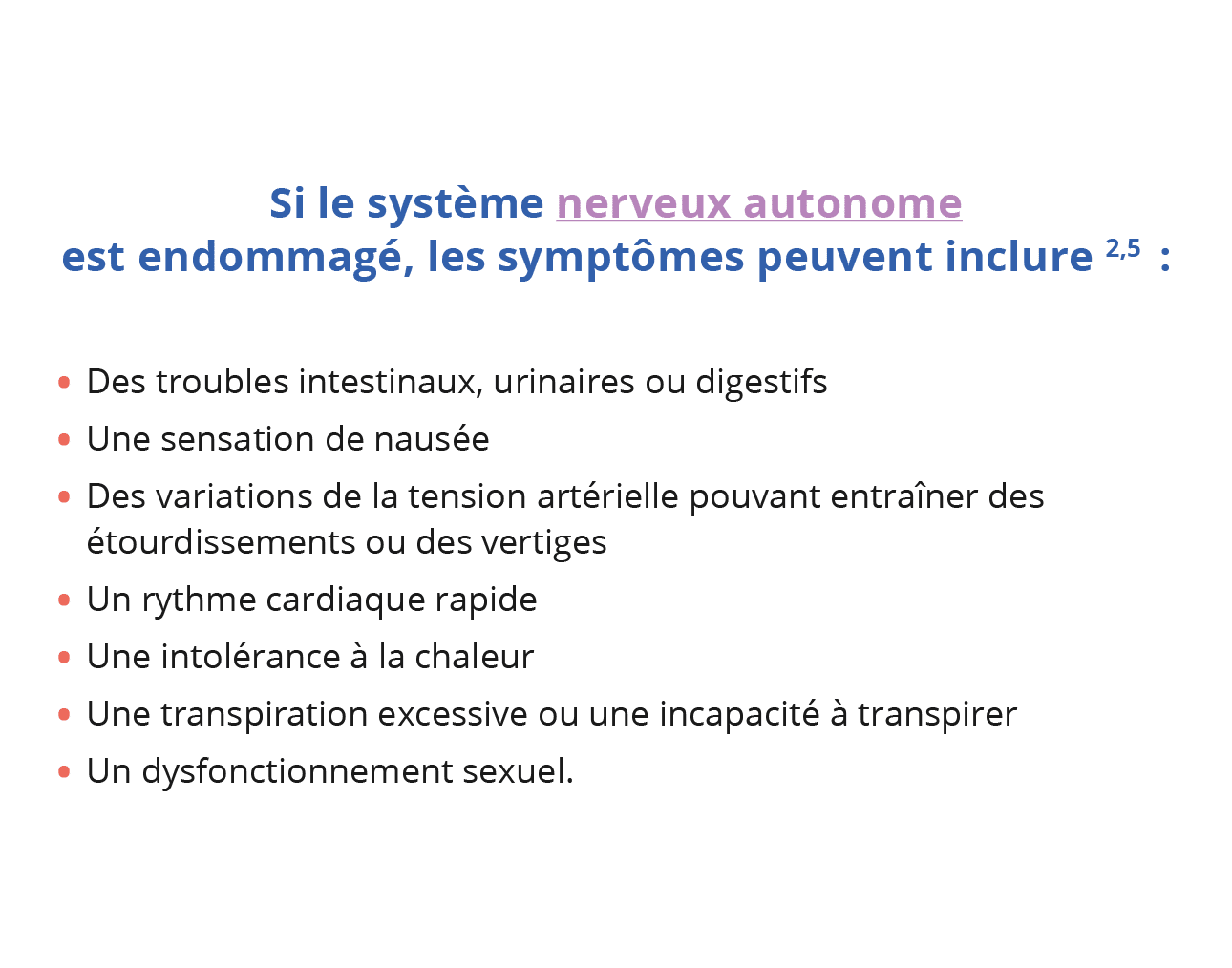 Si le système nerveux autonome est endommagé, les symptômes peuvent inclure 2,5  : Des troubles intestinaux, urinaire   
