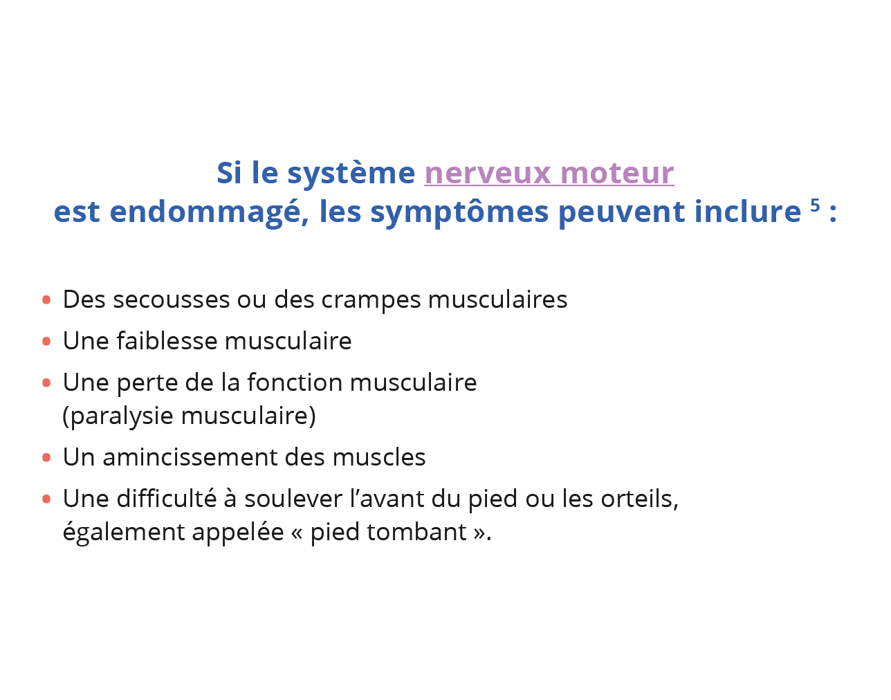 Si le système nerveux moteur est endommagé, les symptômes peuvent inclure 5 : Des secousses ou des crampes musculaire   