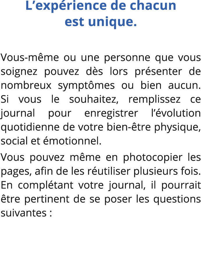 L expérience de chacun est unique  Vous-même ou une personne que vous soignez pouvez dès lors présenter de nombreux s   