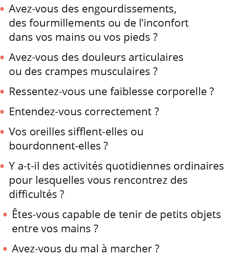 Avez-vous des engourdissements, des fourmillements ou de l inconfort dans vos mains ou vos pieds   Avez-vous des doul   