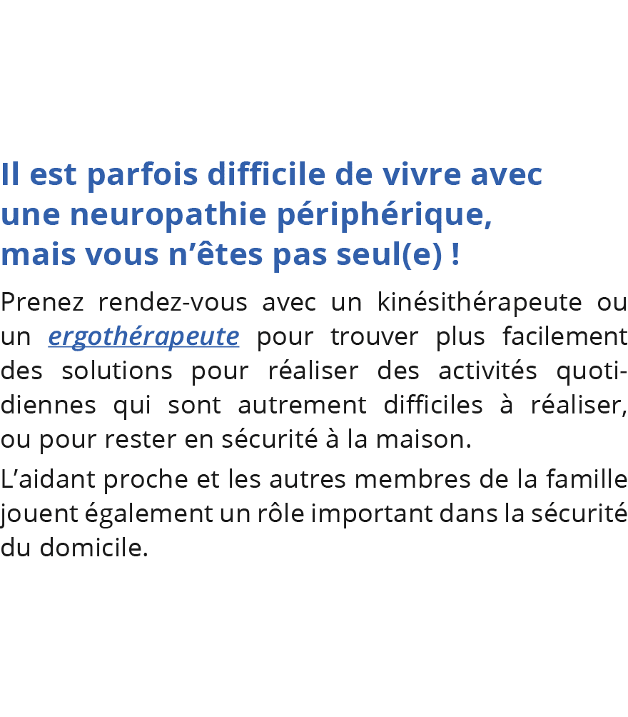 Il est parfois difficile de vivre avec une neuropathie périphérique, mais vous n êtes pas seul(e)   Prenez rendez-vou   