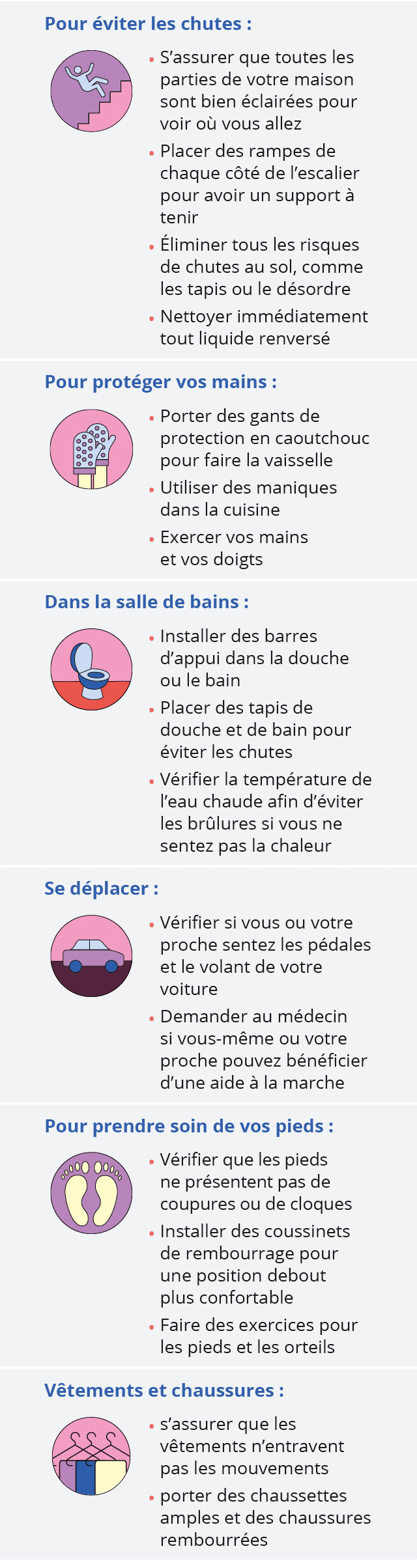 ,Pour éviter les chutes :,,, ,S assurer que toutes les parties de votre maison sont bien éclairées pour voir où vous    