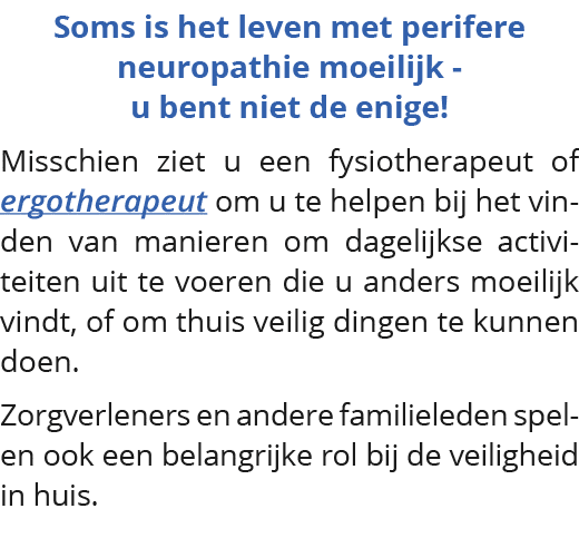 Soms is het leven met perifere neuropathie moeilijk - u bent niet de enige  Misschien ziet u een fysiotherapeut of er   