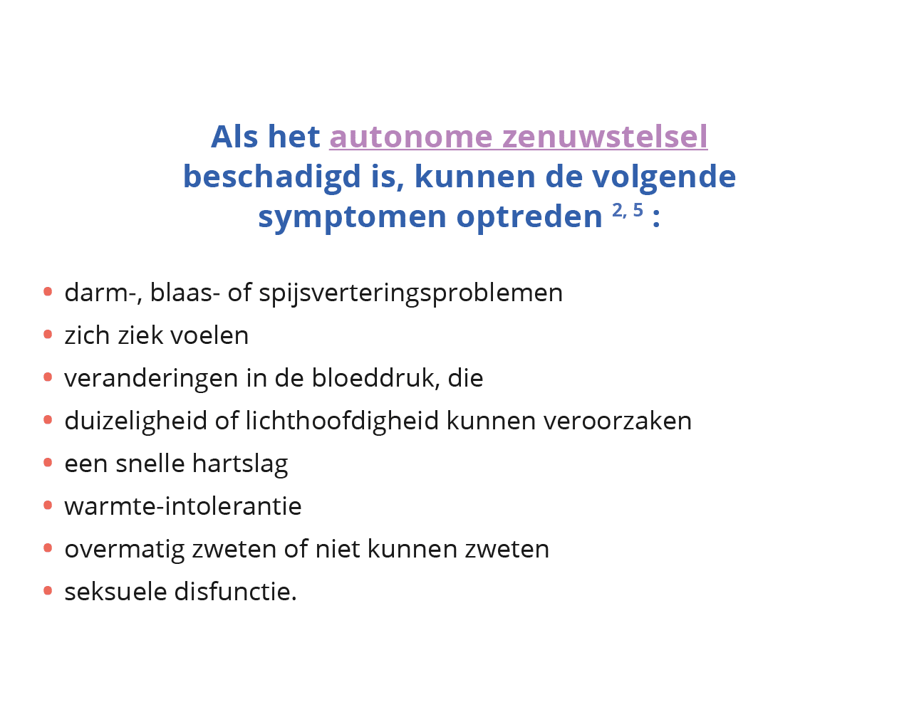 Als het autonome zenuwstelsel beschadigd is, kunnen de volgende symptomen optreden 2, 5 : darm-, blaas- of spijsverte   
