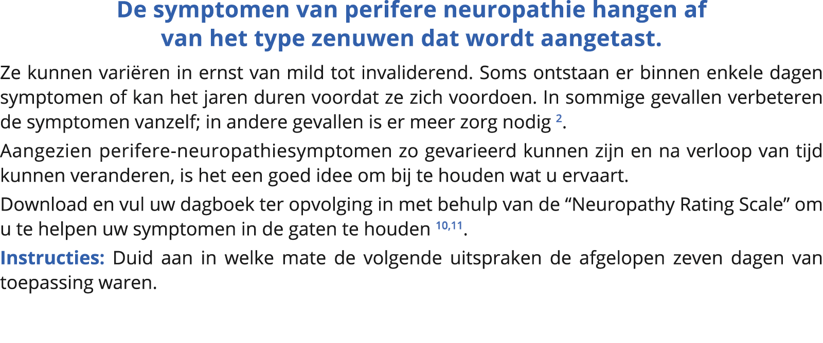  De symptomen van perifere neuropathie hangen af van het type zenuwen dat wordt aangetast   Ze kunnen variëren in ern   