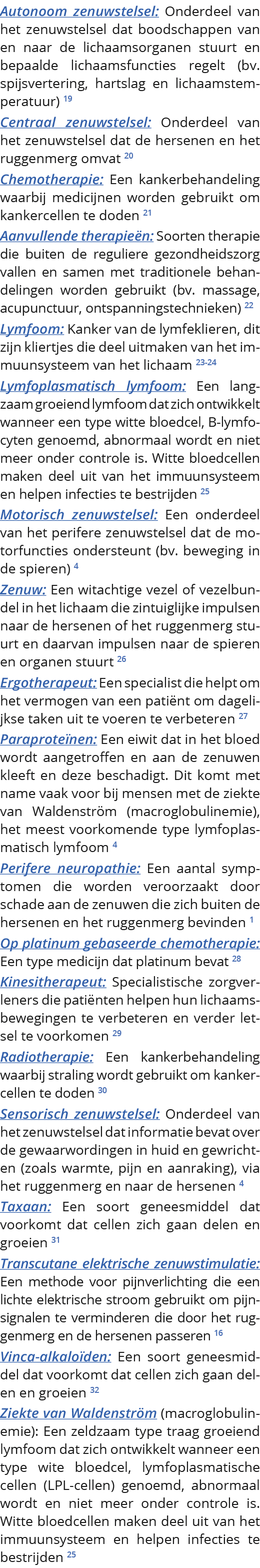  Autonoom zenuwstelsel: Onderdeel van het zenuwstelsel dat boodschappen van en naar de lichaamsorganen stuurt en bepa   