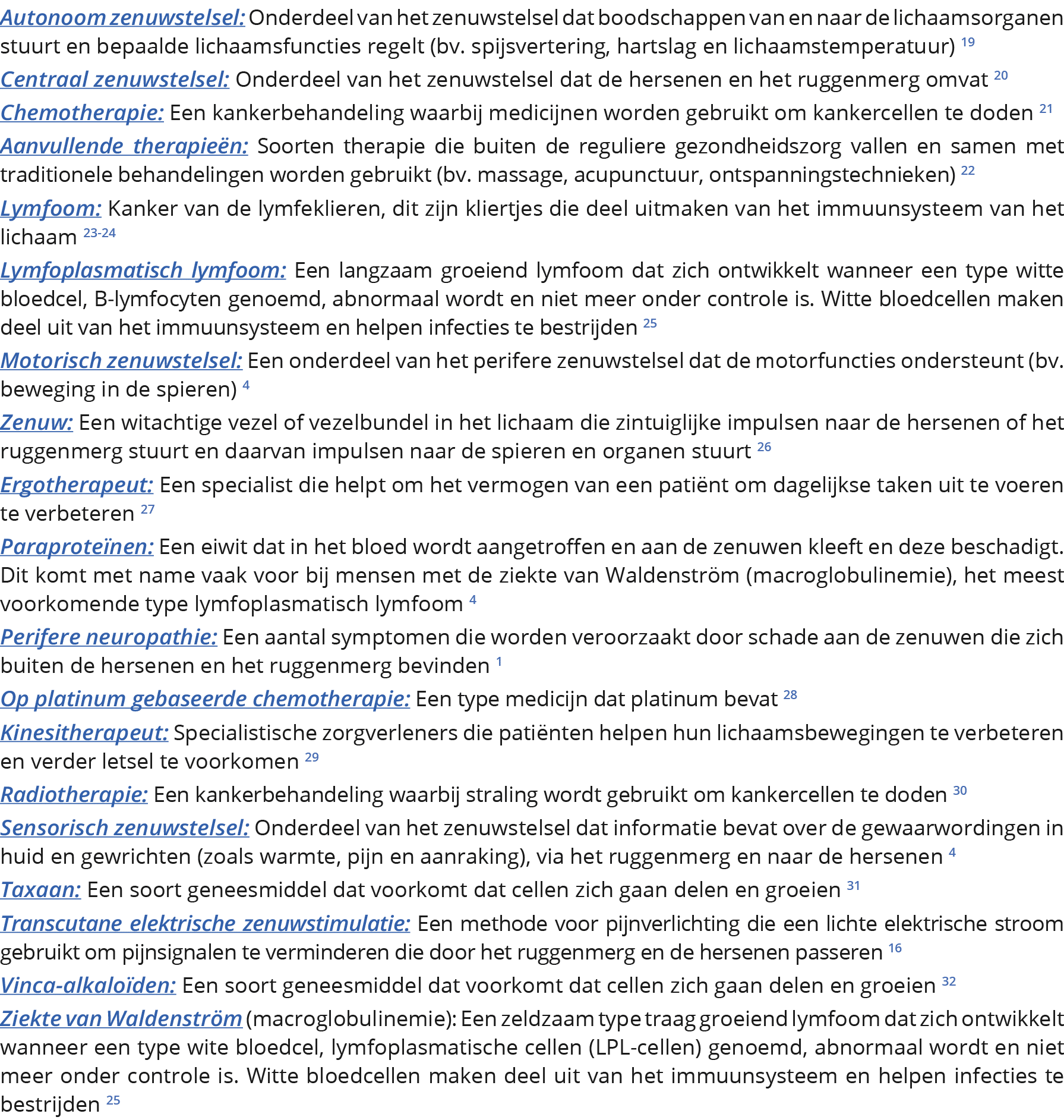  Autonoom zenuwstelsel: Onderdeel van het zenuwstelsel dat boodschappen van en naar de lichaamsorganen stuurt en bepa   