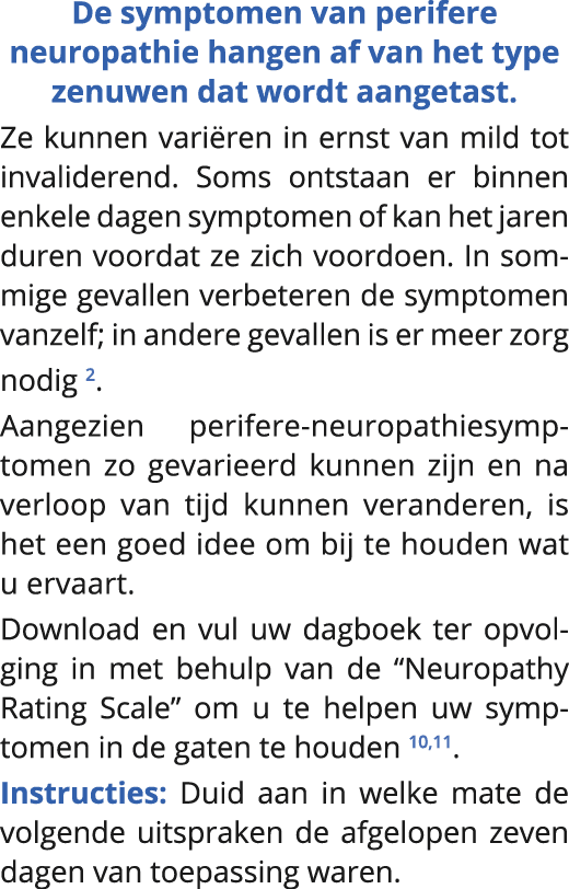  De symptomen van perifere neuropathie hangen af van het type zenuwen dat wordt aangetast   Ze kunnen variëren in ern   